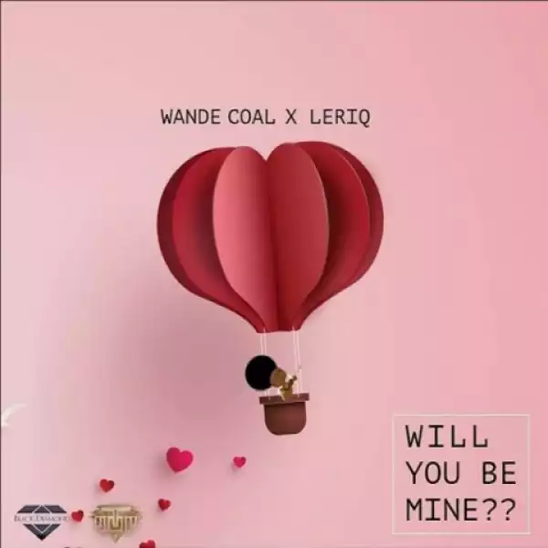 Wande Coal - Will You Be Mine ft. Leriq